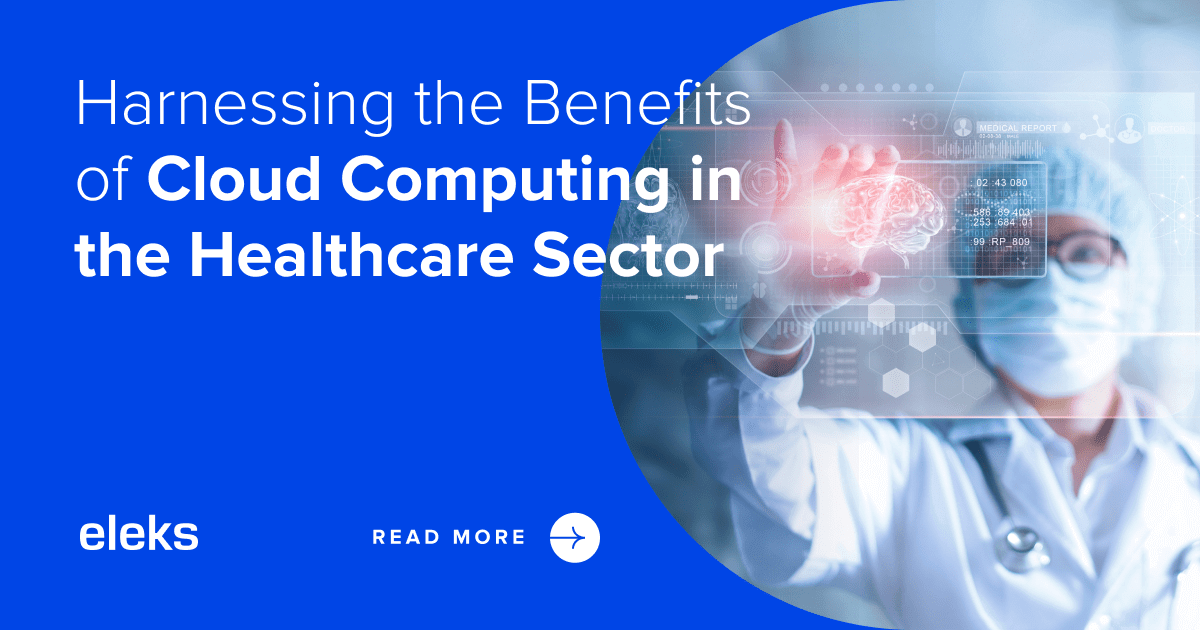 Harnessing The Benefits Of Cloud Computing In Healthcare Sector Eleks