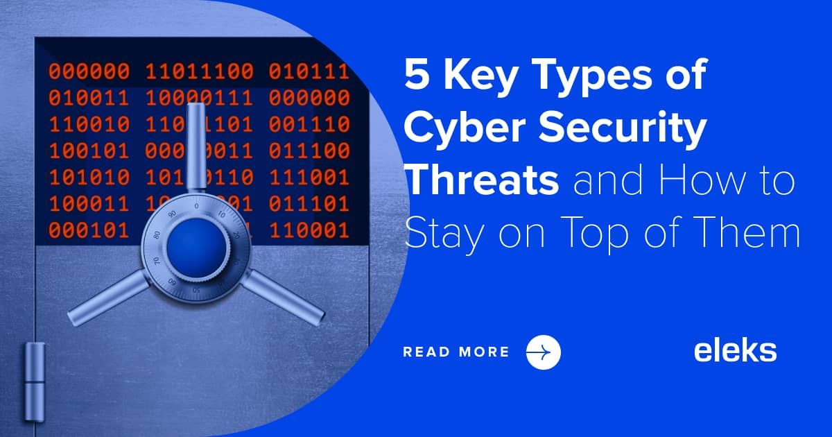 5 Key Types Of Cyber Security Threats In 2021 Eleks Enterprise